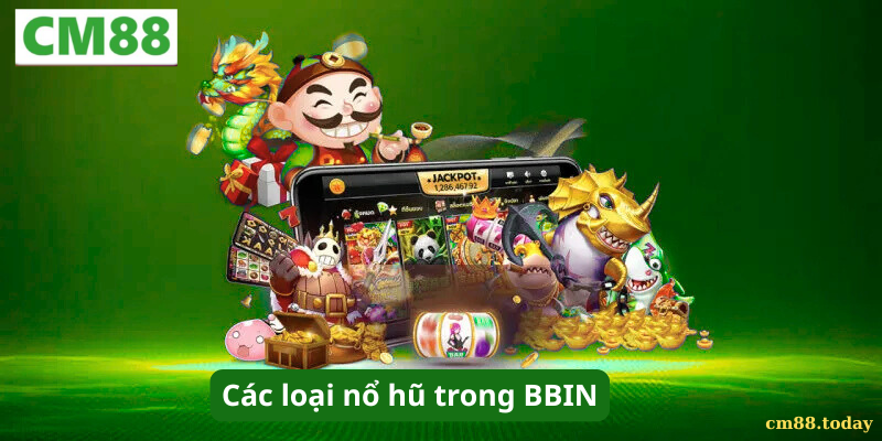 Các loại nổ hũ trong BBIN