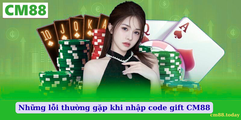 Những lỗi thường gặp khi nhập code gift